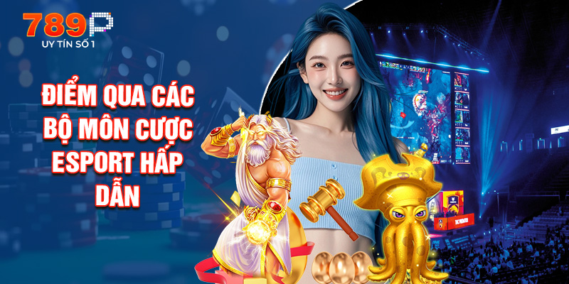 Điểm Qua Các Bộ Môn Cược Esport Hấp Dẫn