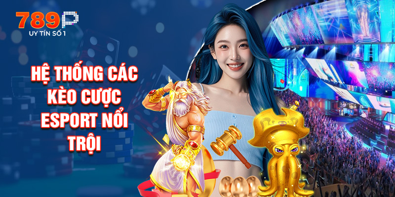 Hệ Thống Các Kèo Cược Esport Nổi Trội