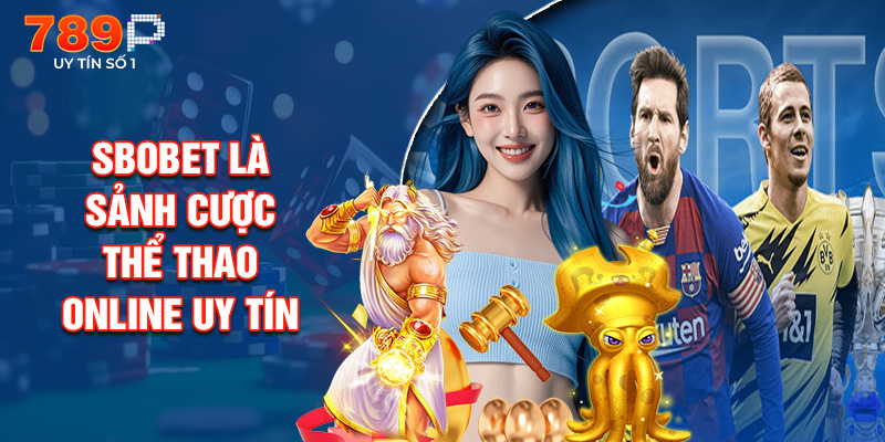 SBOBET Là Sảnh Cược Thể Thao Online Uy Tín