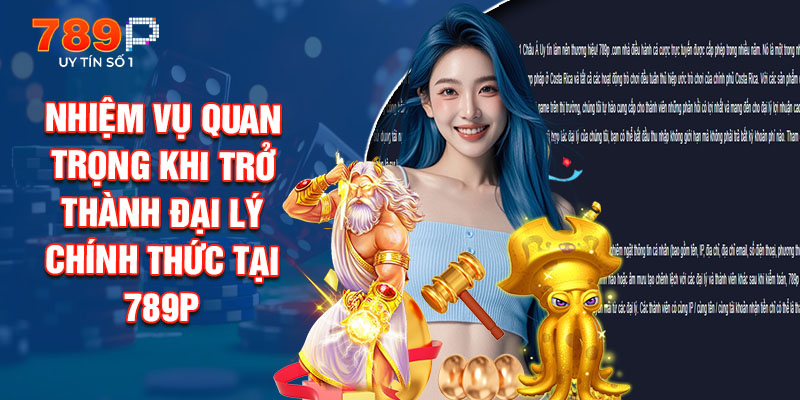 Nhiệm Vụ Quan Trọng Khi Trở Thành Đại Lý Chính Thức Tại 789P