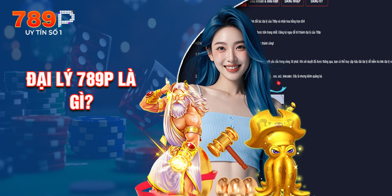 Đại Lý 789P Là Gì?