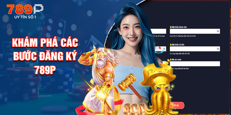 Khám Phá Các Bước Đăng Ký 789P