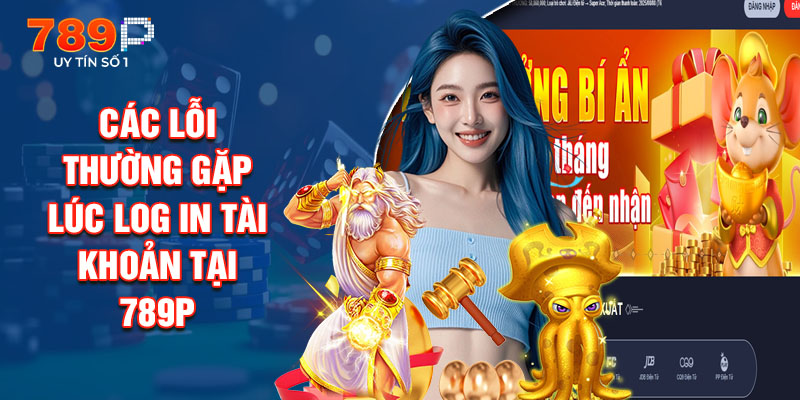 Các Lỗi Thường Gặp Lúc Log In Tài Khoản Tại 789P