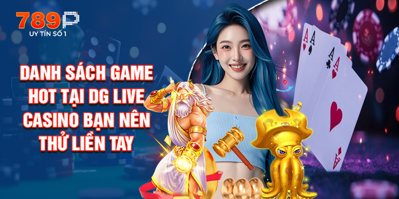 Danh Sách Game Hot Tại DG Live Casino Bạn Nên Thử Liền Tay