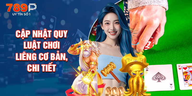 Cập Nhật Quy Luật Chơi Liêng Cơ Bản, Chi Tiết