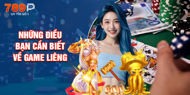 Những Điều Bạn Cần Biết Về Game Liêng