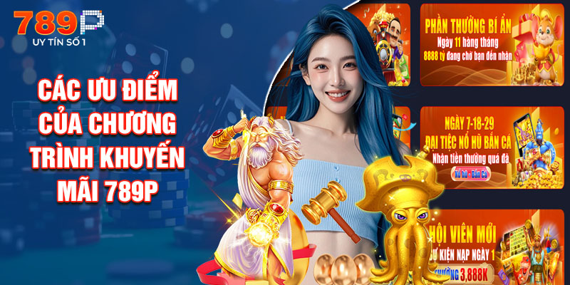 Các Ưu Điểm Của Chương Trình Khuyến Mãi 789P