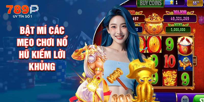 Bật Mí Các Mẹo Chơi Nổ Hũ Kiếm Lời Khủng
