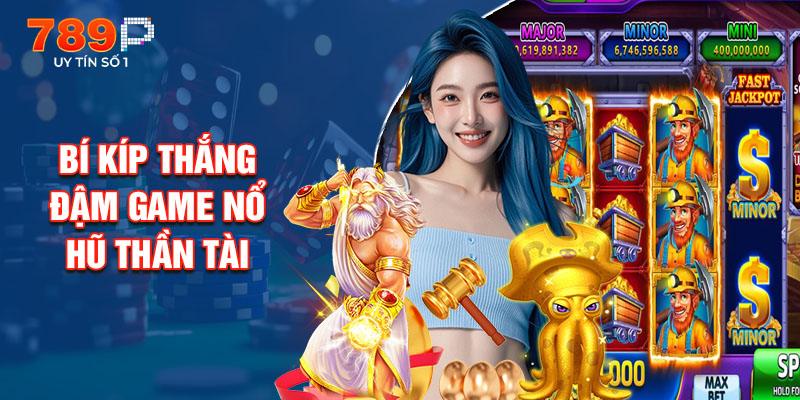 Bí Kíp Thắng Đậm Game Nổ Hũ Thần Tài
