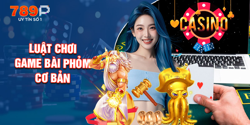 Luật Chơi Game Bài Phỏm Cơ Bản