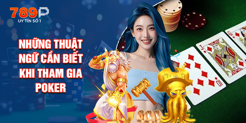 Những Thuật Ngữ Cần Biết Khi Tham Gia Poker