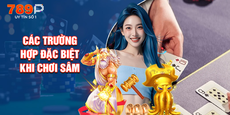 Các Trường Hợp Đặc Biệt Khi Chơi Sâm