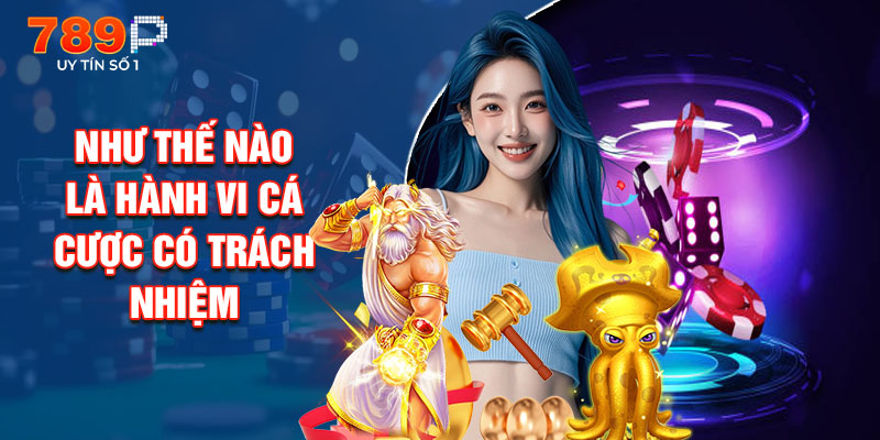 Như Thế Nào Là Hành Vi Cá Cược Có Trách Nhiệm
