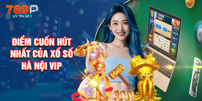 Điểm Cuốn Hút Nhất Của Xổ Số Hà Nội VIP