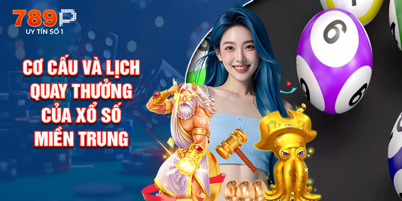 Cơ Cấu Và Lịch Quay Thưởng Của Xổ Số Miền Trung